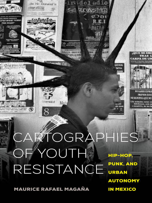 Title details for Cartographies of Youth Resistance by Maurice Rafael Magaña - Available